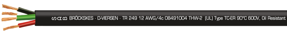 Marking for TR 249 08491204:
SAB BRÖCKSKES · D-VIERSEN · TR 249 12 AWG/4c 08491004 THW-2 (UL) Type TC-ER 90°C 600V, Oil Resistant I, Sunlight Resistant, Direct Burial, FT4 (UL) STOOW 90°C 600V Oil Resistant I AWM Style 21179 600V c(UL) Type CIC 90°C dry 600V FT1 FT2 FT4 CE